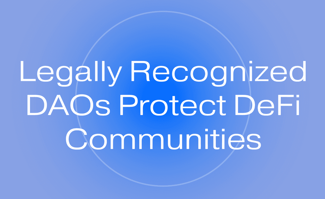 Legally Recognized DAOs Protect DeFi Communities by Holding Leaders Accountable